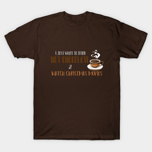 i just want to drink hot chocolate and watch Christmas movies design illustration T-Shirt by MerchSpot